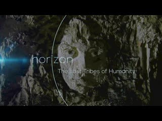 porn bbc horizon утраченные племена человечества the lost tribes of humanity 2016 док история исследования археология hd